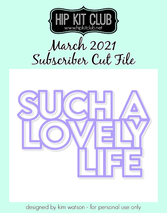 March 2021 - Kim Watson - Lovely Life - Silhouette Cricut Cameo